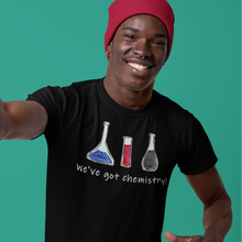 Load image into Gallery viewer, We’ve Got Chemistry - Science Pun T-Shirt

