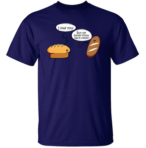 I Loaf You! - Food Pun T-Shirt