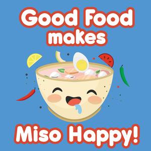Good Food Makes Miso Happy! - Food Pun T-Shirt